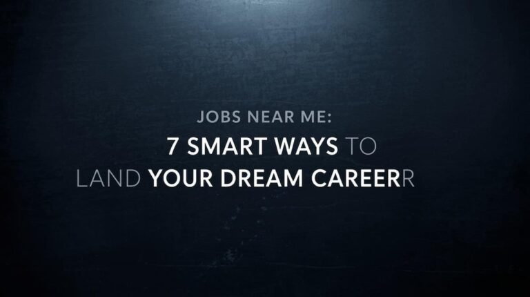 Jobs Near Me Full Time: 7 Smart Ways to Land Your Dream Career