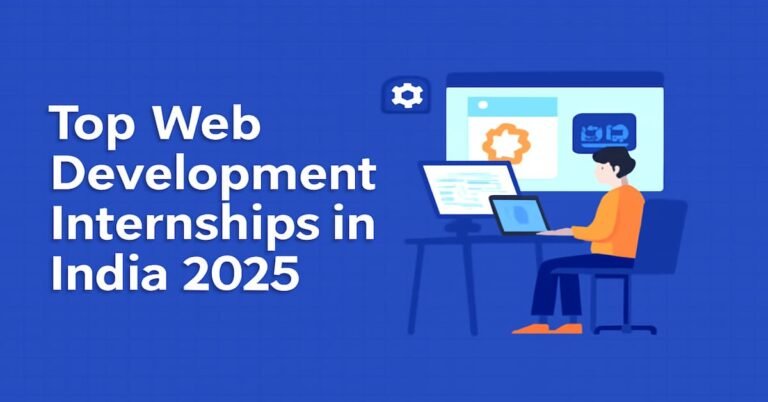 "Top Web Development Internships for Students in India: Where to Apply in 2025"